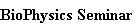 BioPhysics Seminar